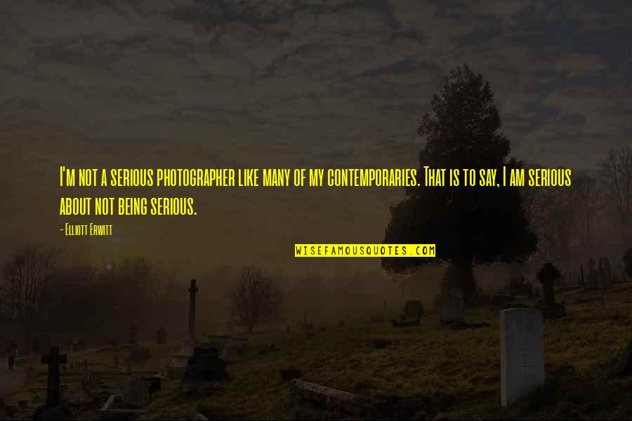 Being Serious Quotes By Elliott Erwitt: I'm not a serious photographer like many of Being Serious Quotes By Elliott Erwitt: I'm not a serious photographer like many of