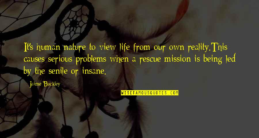 Being Serious Quotes By Jaime Buckley: It's human nature to view life from our