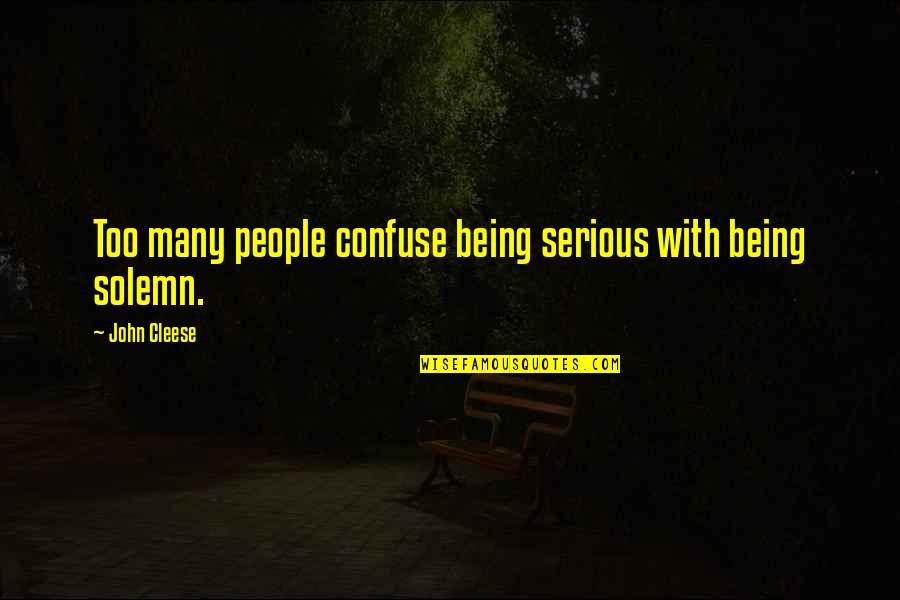 Being Serious Quotes By John Cleese: Too many people confuse being serious with being