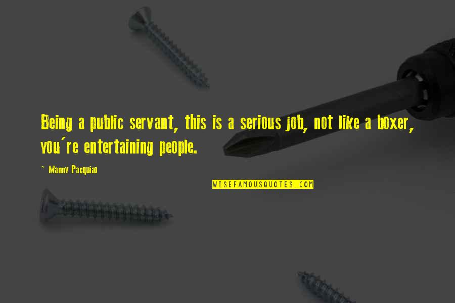 Being Serious Quotes By Manny Pacquiao: Being a public servant, this is a serious