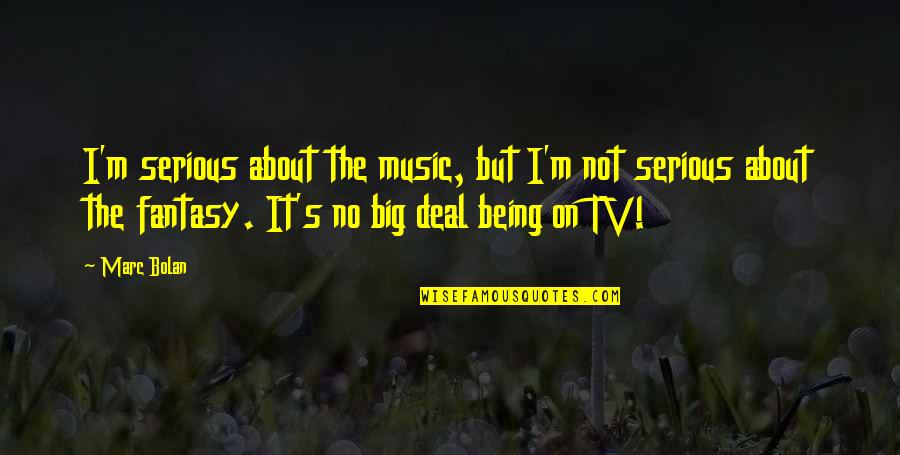 Being Serious Quotes By Marc Bolan: I'm serious about the music, but I'm not Being Serious Quotes By Marc Bolan: I'm serious about the music, but I'm not