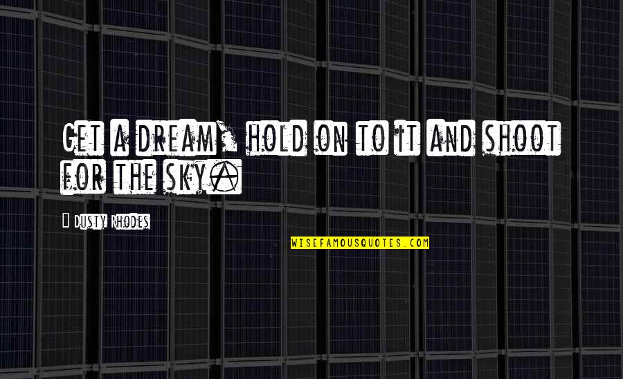 Being Set Free From Love Quotes By Dusty Rhodes: Get a dream, hold on to it and