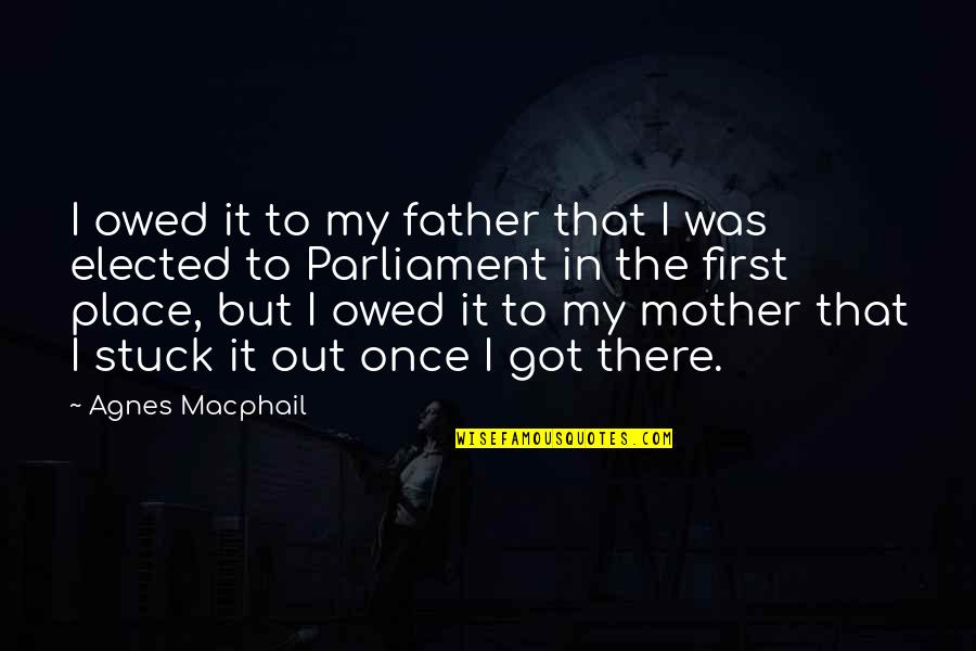 Being Settled Down Quotes By Agnes Macphail: I owed it to my father that I Being Settled Down Quotes By Agnes Macphail: I owed it to my father that I