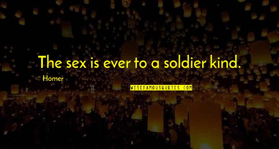 Being Seventeen Years Old Quotes By Homer: The sex is ever to a soldier kind.