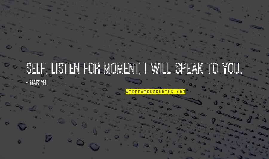 Being Sexually Deprived Quotes By Martyn: Self, listen for moment, I will speak to