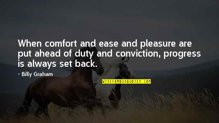 Being Shackled Quotes By Billy Graham: When comfort and ease and pleasure are put