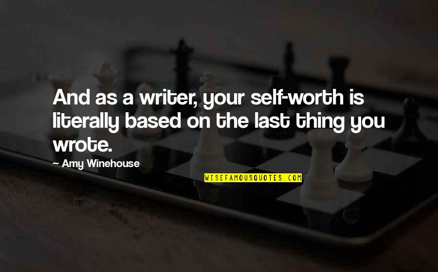 Being Shady Friend Quotes By Amy Winehouse: And as a writer, your self-worth is literally