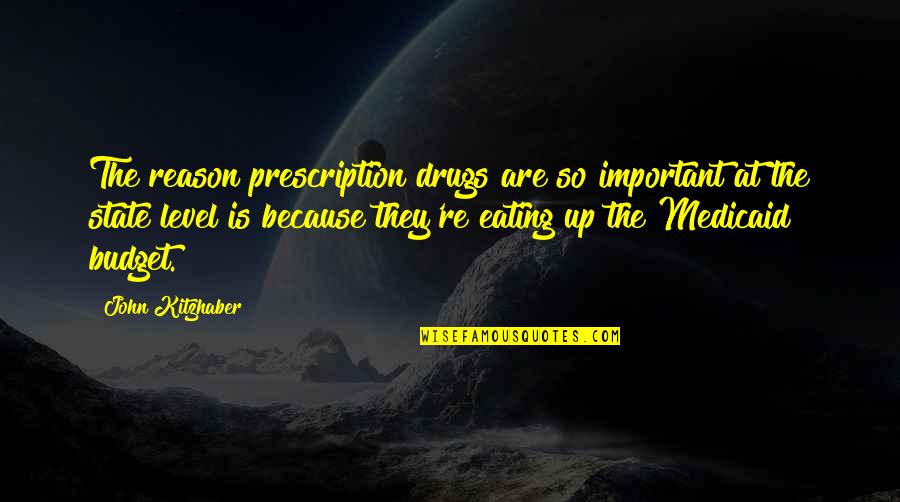 Being Shady Quotes By John Kitzhaber: The reason prescription drugs are so important at