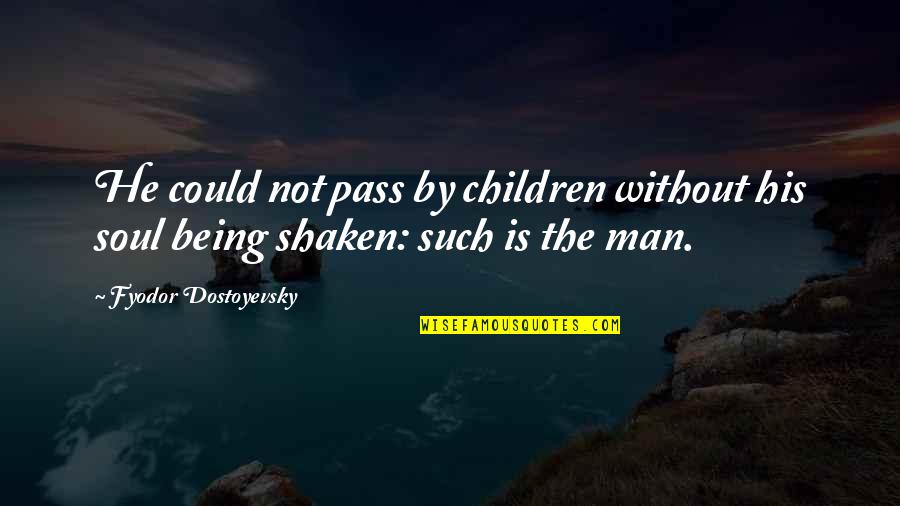 Being Shaken Quotes By Fyodor Dostoyevsky: He could not pass by children without his