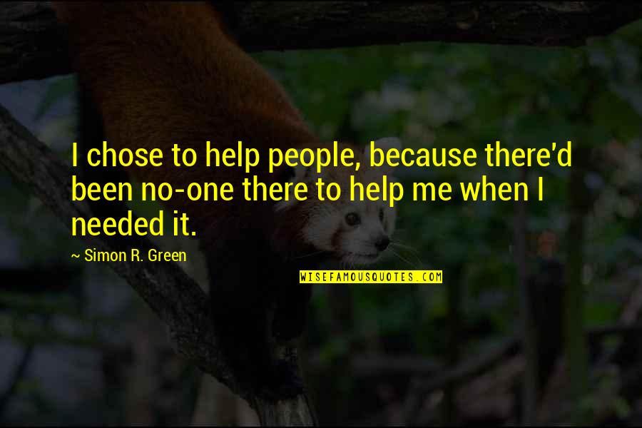 Being Shaken Quotes By Simon R. Green: I chose to help people, because there'd been