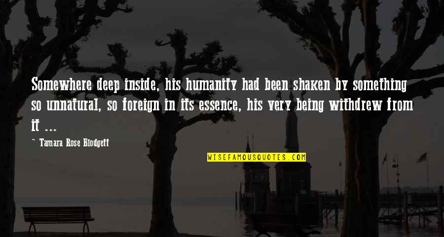 Being Shaken Quotes By Tamara Rose Blodgett: Somewhere deep inside, his humanity had been shaken