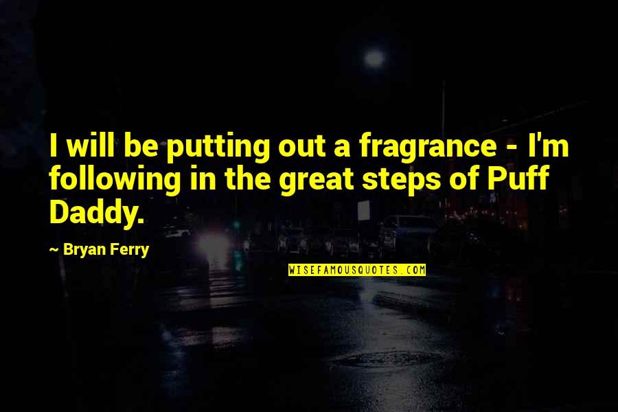 Being Shamed Quotes By Bryan Ferry: I will be putting out a fragrance -