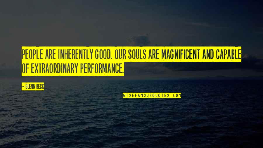Being Shamed Quotes By Glenn Beck: People are inherently good. Our souls are magnificent