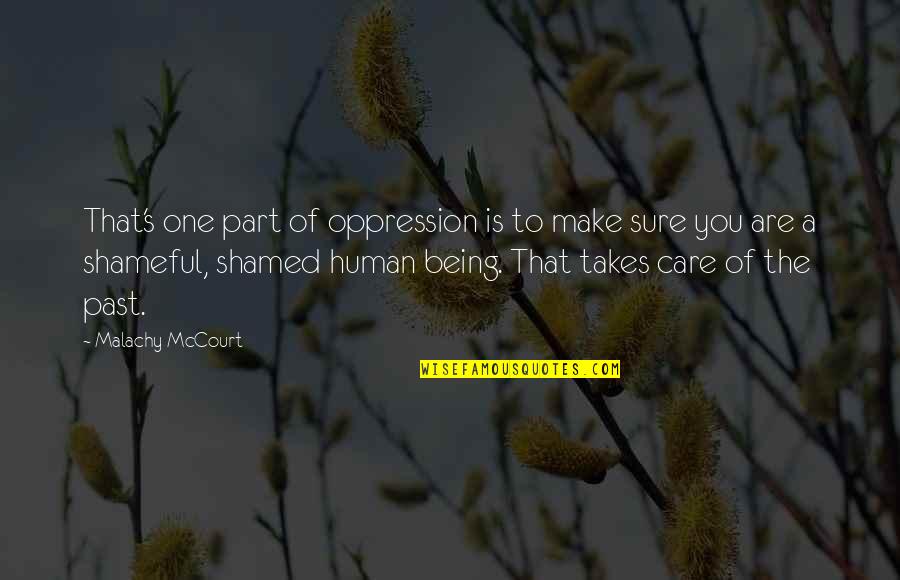 Being Shamed Quotes By Malachy McCourt: That's one part of oppression is to make Being Shamed Quotes By Malachy McCourt: That's one part of oppression is to make