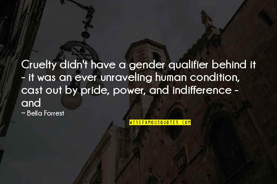 Being Shaped As A Person Quotes By Bella Forrest: Cruelty didn't have a gender qualifier behind it