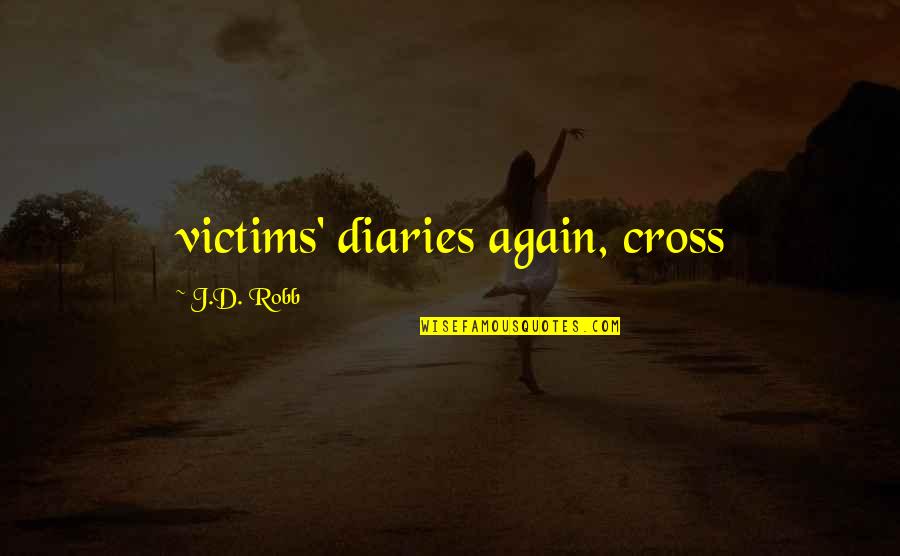 Being Shifty Quotes By J.D. Robb: victims' diaries again, cross