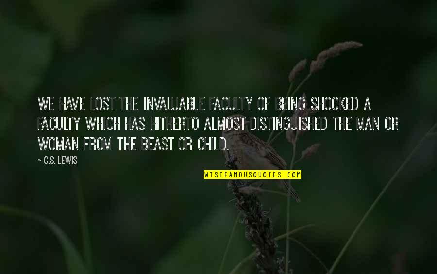 Being Shocked Quotes By C.S. Lewis: We have lost the invaluable faculty of being