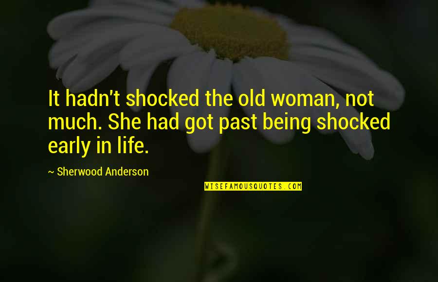Being Shocked Quotes By Sherwood Anderson: It hadn't shocked the old woman, not much.