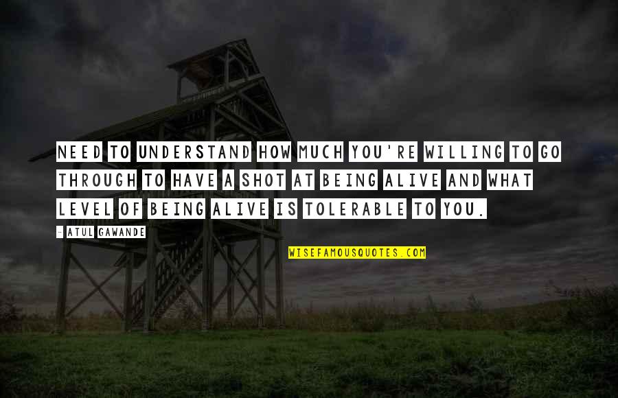 Being Shot Quotes By Atul Gawande: need to understand how much you're willing to