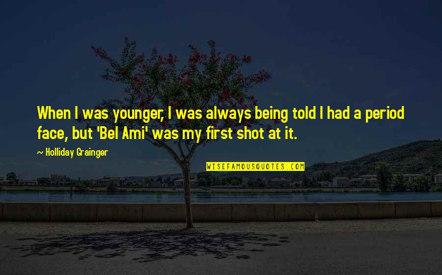 Being Shot Quotes By Holliday Grainger: When I was younger, I was always being