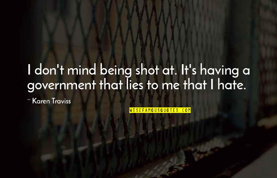 Being Shot Quotes By Karen Traviss: I don't mind being shot at. It's having