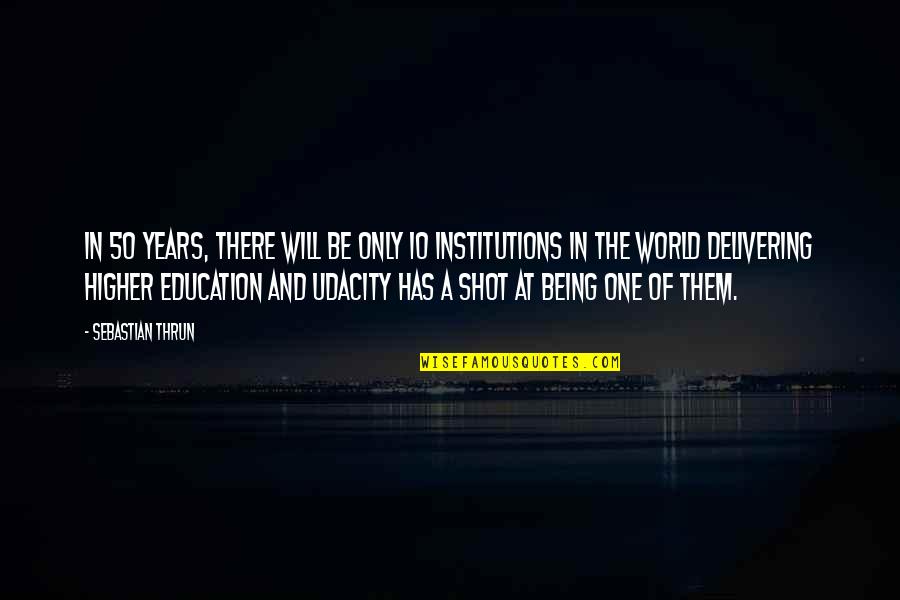 Being Shot Quotes By Sebastian Thrun: In 50 years, there will be only 10