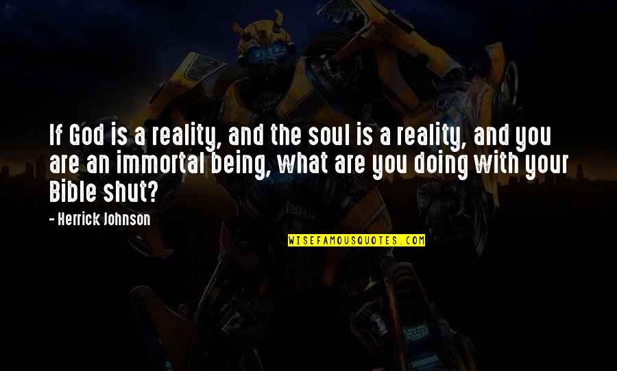 Being Shut Off Quotes By Herrick Johnson: If God is a reality, and the soul