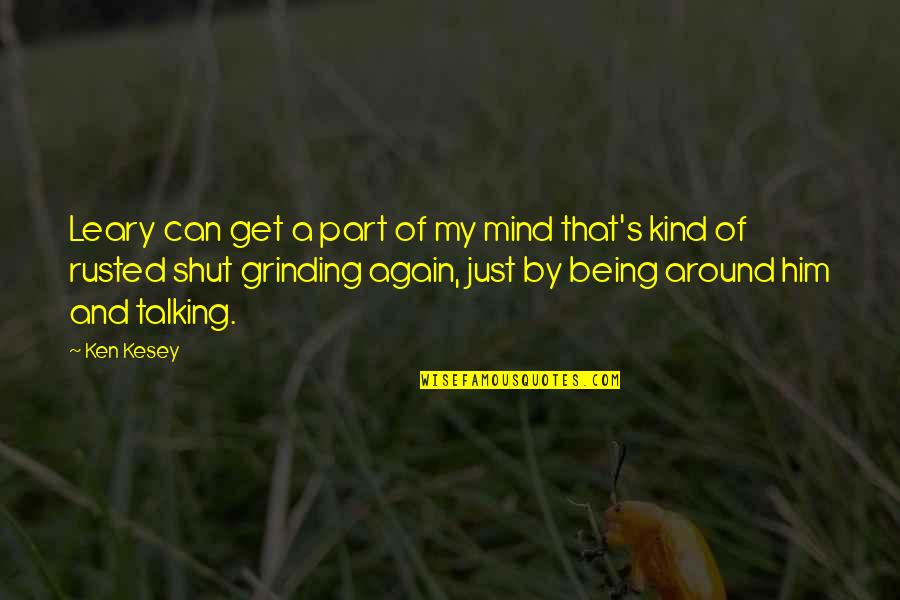 Being Shut Off Quotes By Ken Kesey: Leary can get a part of my mind