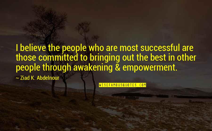 Being Shut Out Of Someone's Life Quotes By Ziad K. Abdelnour: I believe the people who are most successful