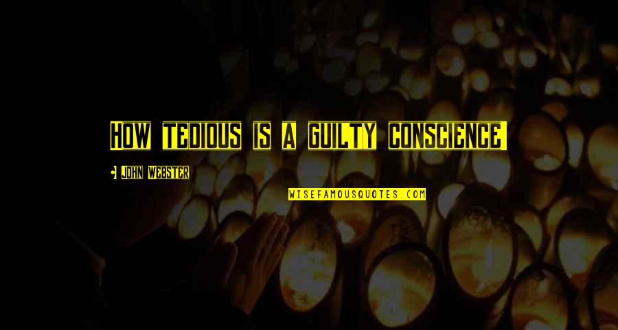 Being Shy And Outgoing Quotes By John Webster: How tedious is a guilty conscience!