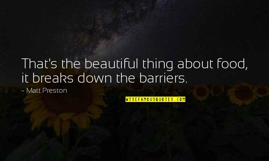 Being Shy And Outgoing Quotes By Matt Preston: That's the beautiful thing about food, it breaks