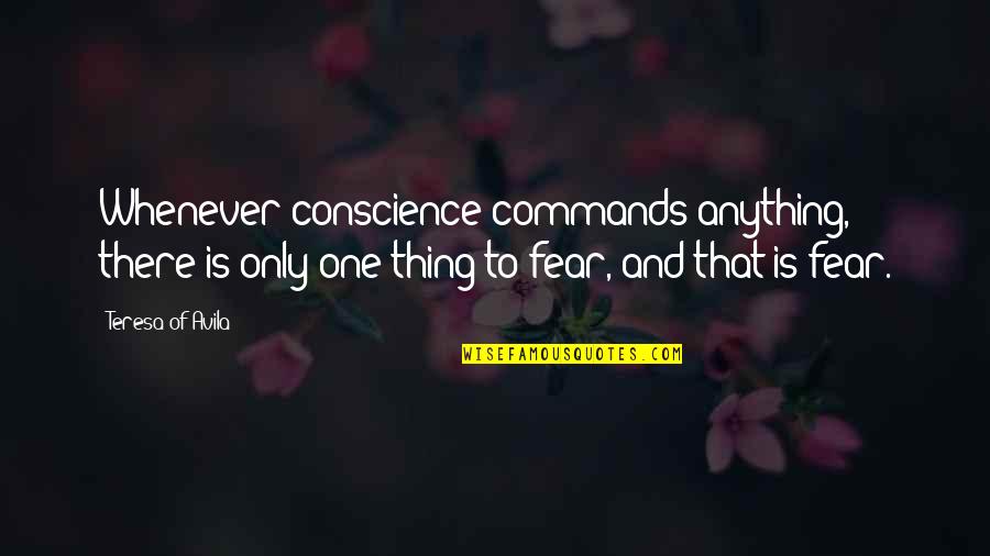 Being Shy And Outgoing Quotes By Teresa Of Avila: Whenever conscience commands anything, there is only one