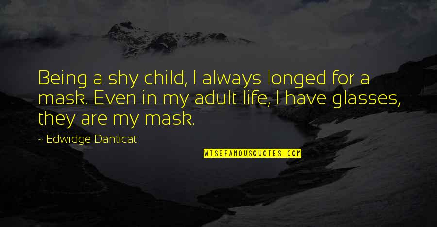 Being Shy Quotes By Edwidge Danticat: Being a shy child, I always longed for