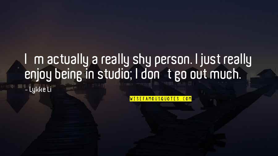 Being Shy Quotes By Lykke Li: I'm actually a really shy person. I just