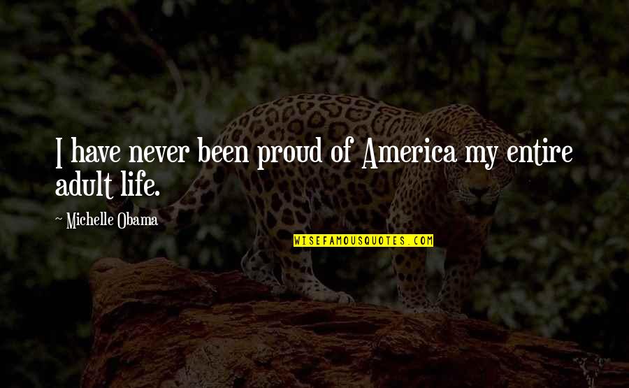 Being Shy With A Crush Quotes By Michelle Obama: I have never been proud of America my