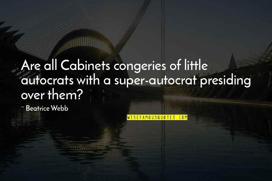 Being Sick And Staying Strong Quotes By Beatrice Webb: Are all Cabinets congeries of little autocrats with
