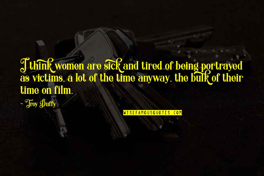 Being Sick And Tired Quotes By Troy Duffy: I think women are sick and tired of