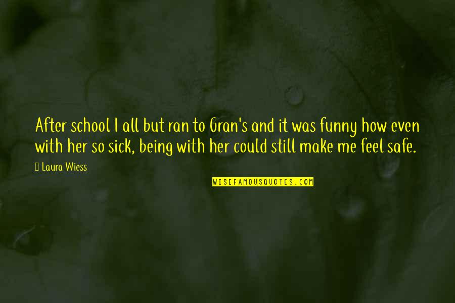 Being Sick Funny Quotes By Laura Wiess: After school I all but ran to Gran's