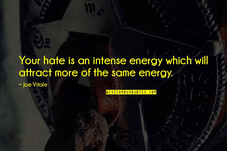 Being Sick Of Life Quotes By Joe Vitale: Your hate is an intense energy which will