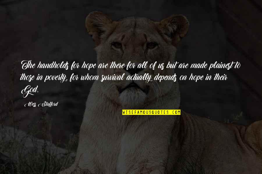 Being Sick Of Life Quotes By Wess Stafford: The handholds for hope are there for all Being Sick Of Life Quotes By Wess Stafford: The handholds for hope are there for all