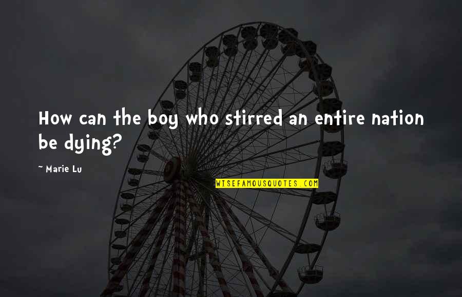 Being Sidelined Quotes By Marie Lu: How can the boy who stirred an entire