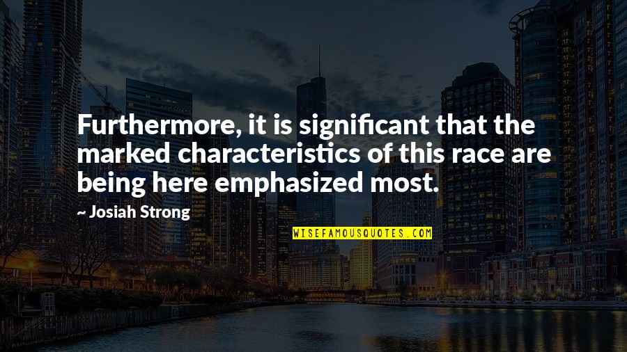 Being Significant Quotes By Josiah Strong: Furthermore, it is significant that the marked characteristics Being Significant Quotes By Josiah Strong: Furthermore, it is significant that the marked characteristics