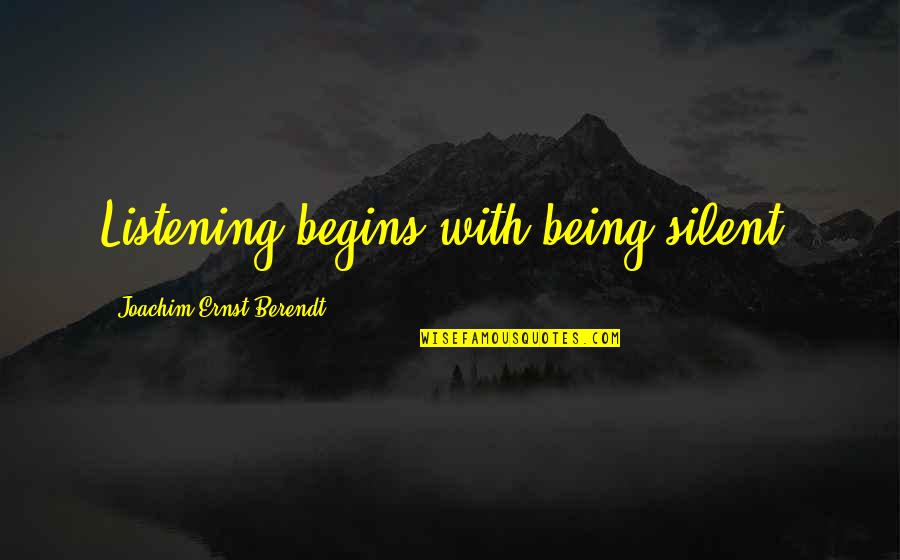 Being Silent And Listening Quotes By Joachim-Ernst Berendt: Listening begins with being silent.