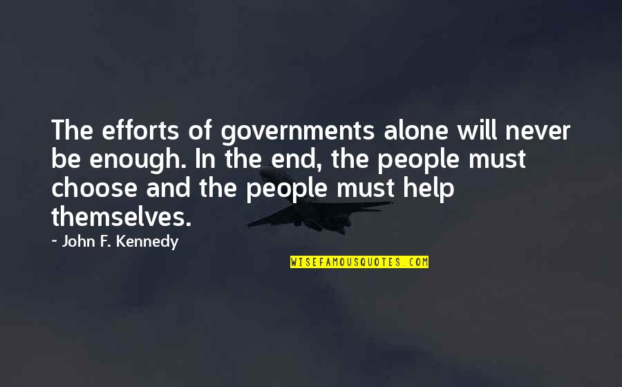 Being Silent And Listening Quotes By John F. Kennedy: The efforts of governments alone will never be