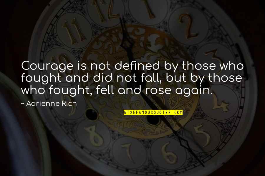 Being Silent In An Argument Quotes By Adrienne Rich: Courage is not defined by those who fought