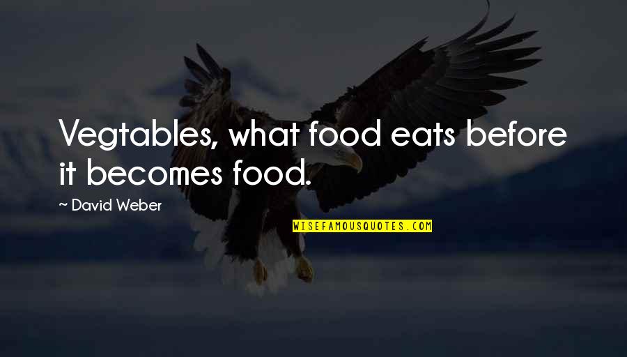 Being Silent In Friendship Quotes By David Weber: Vegtables, what food eats before it becomes food.