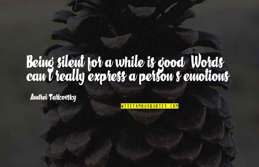 Being Silent Quotes By Andrei Tarkovsky: Being silent for a while is good. Words