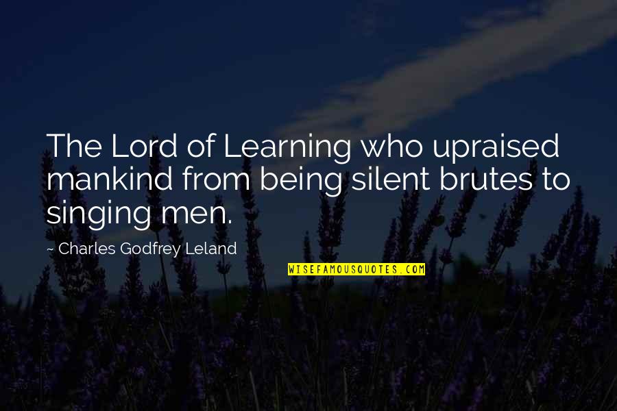 Being Silent Quotes By Charles Godfrey Leland: The Lord of Learning who upraised mankind from