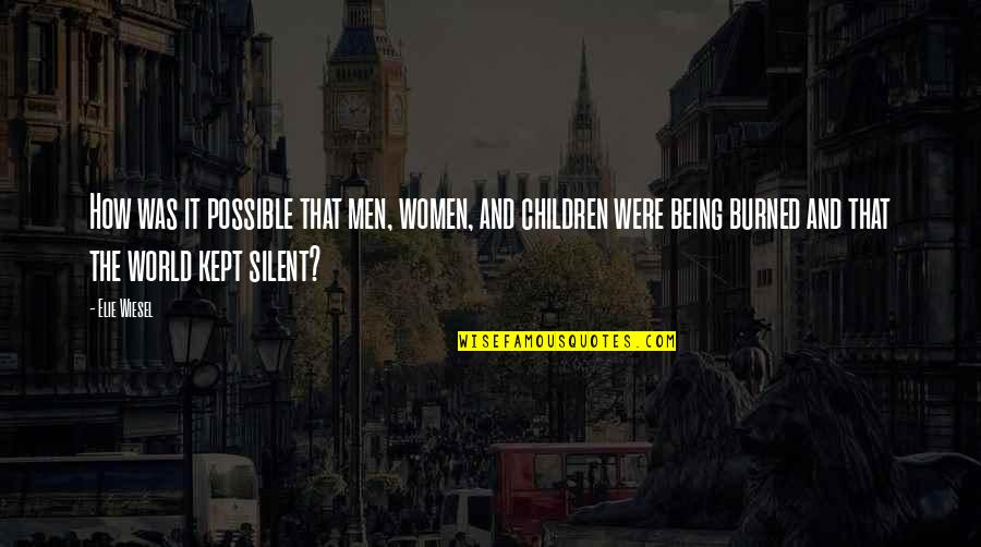 Being Silent Quotes By Elie Wiesel: How was it possible that men, women, and