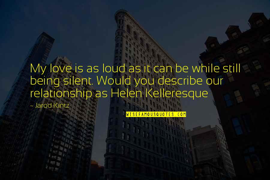 Being Silent Quotes By Jarod Kintz: My love is as loud as it can